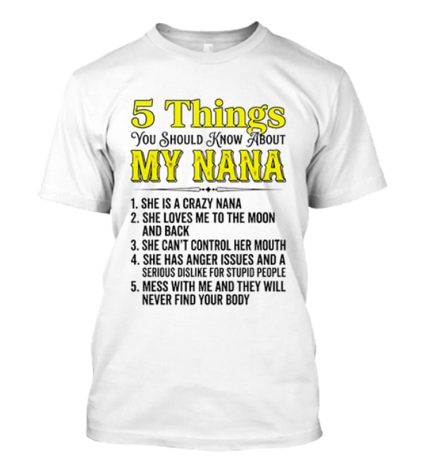5 Things You Should Know About My Nana Crazy Love Can't Control Anger Issues Mess With Me T-Shirt