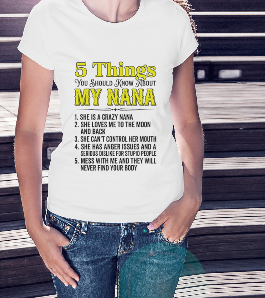 5 Things You Should Know About My Nana Crazy Love Can't Control Anger Issues Mess With Me T-Shirt