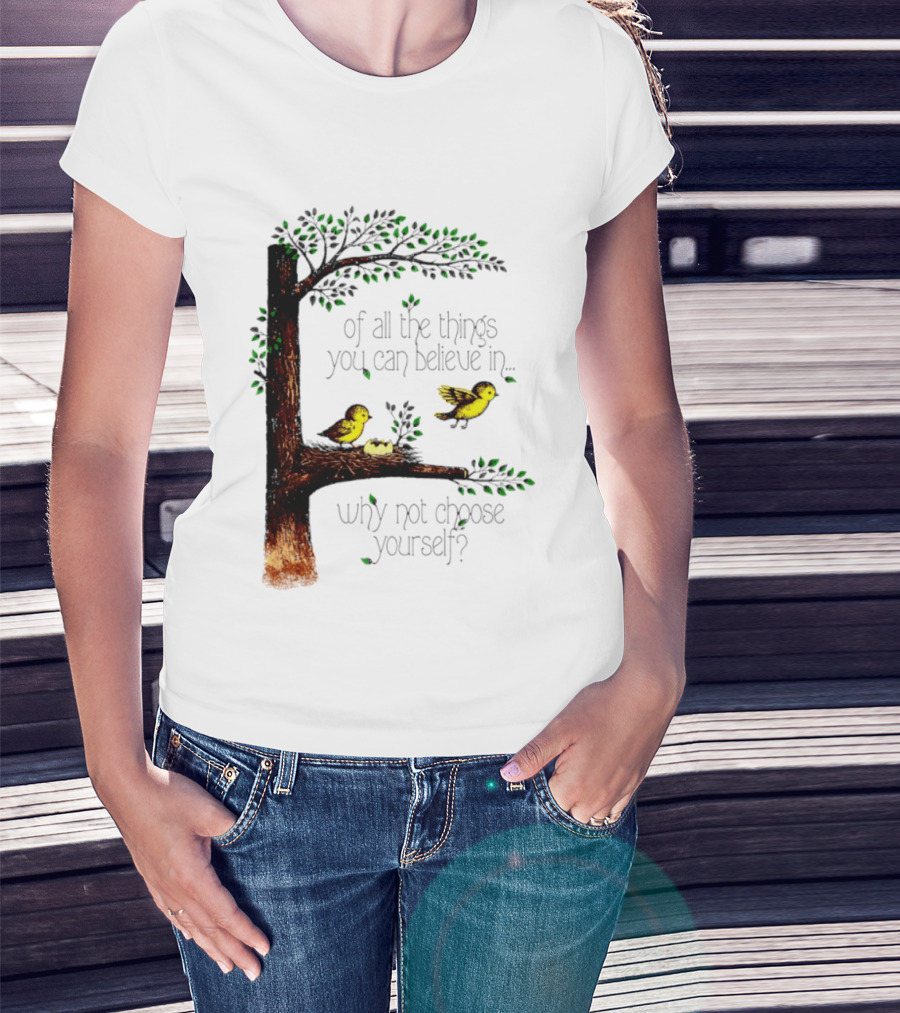 Bird Tree Of All The Things You Can Believe In Why Not Choose Yourself T-Shirt