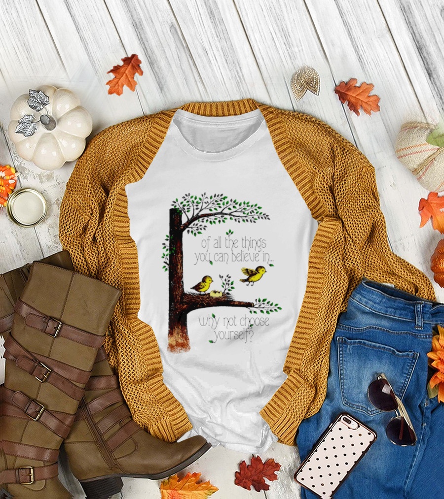 Bird Tree of All the Things You Can Believe In Why Not Choose Yourself T-Shirt
