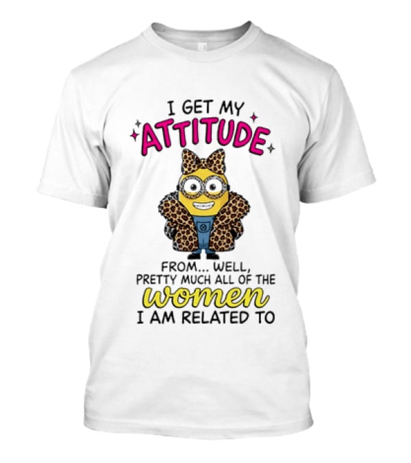 Minion I Get My Attitude From Pretty Much All Of The Women I Am Related To Bow And Glasses T-Shirt