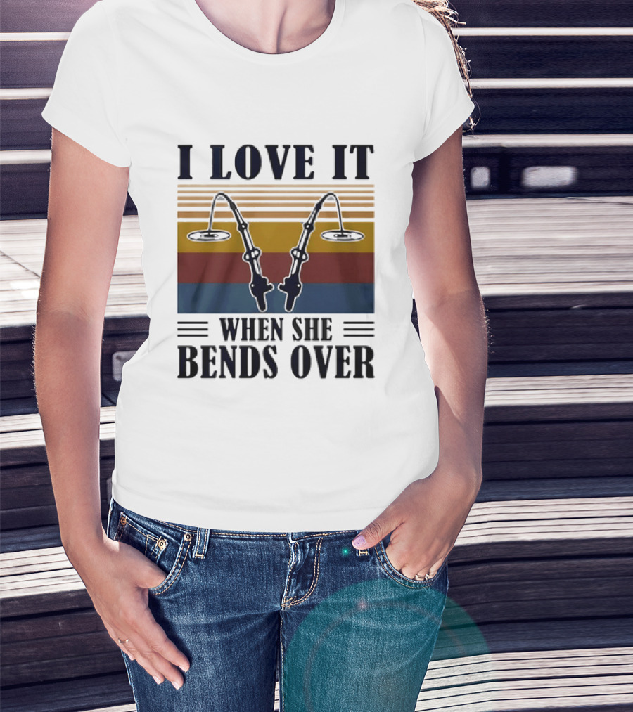 I Love It When She Bends Over Fishing Rod T-Shirt