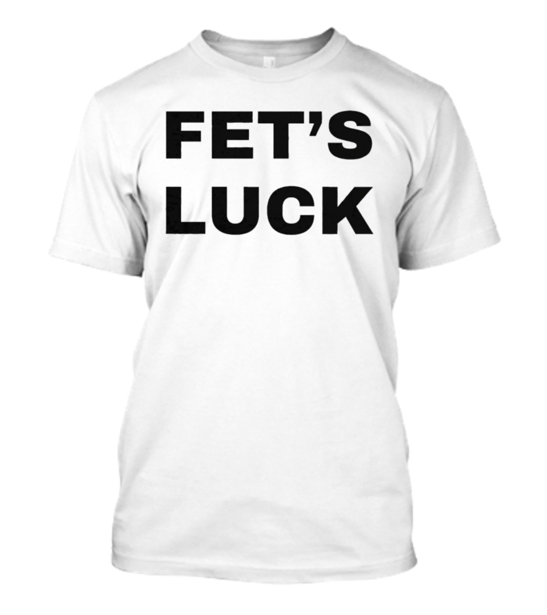 Fet's Luck T-Shirt
