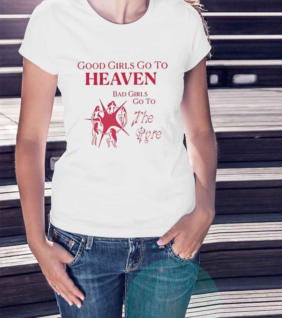 Good Girls Go To Heaven Bad Girls Go To The Pyre Flame Symbol Bold Red T-Shirt