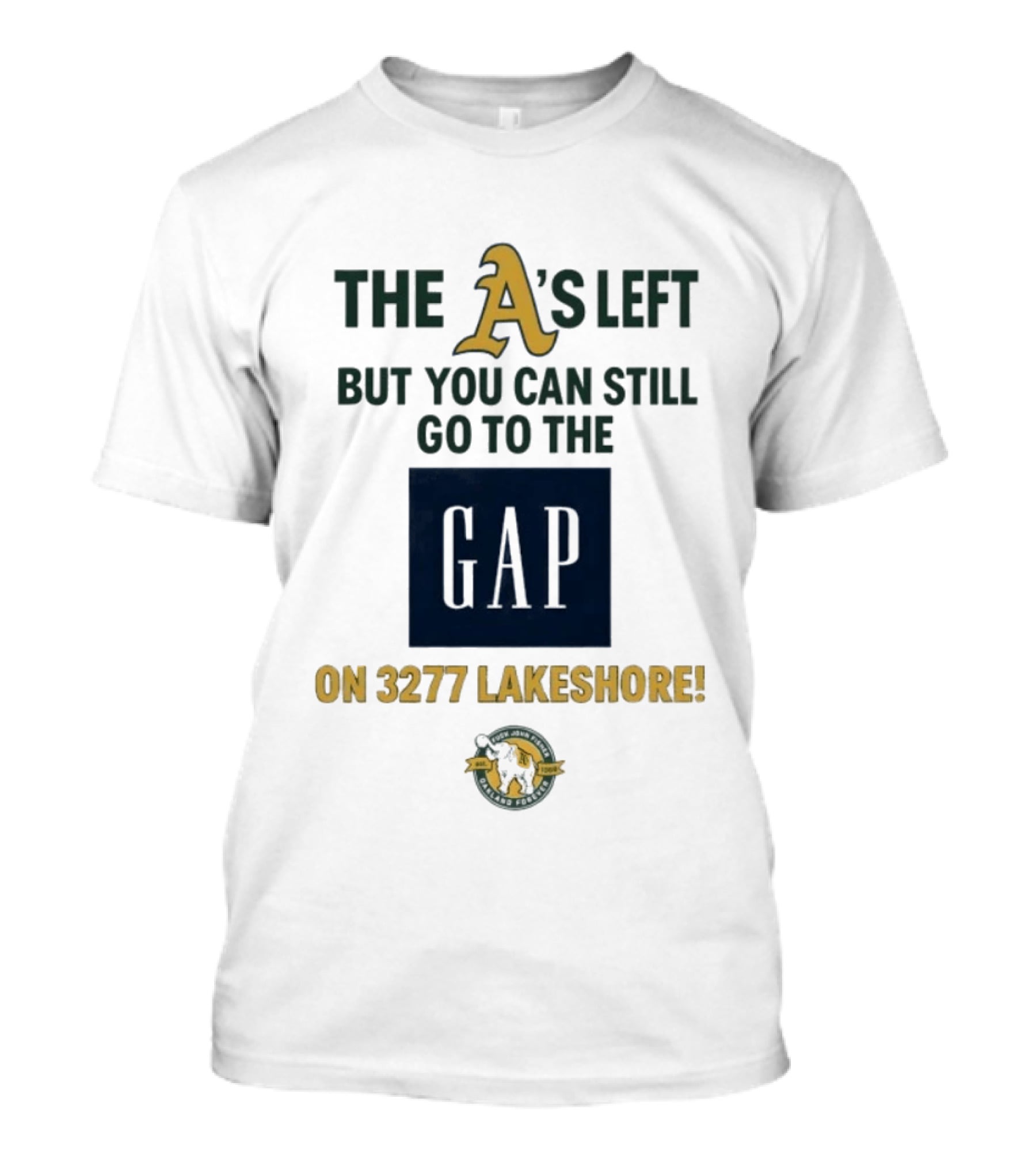 The A's Left But You Can Still Go To The Gap On 3277 Lakeshore T-Shirt