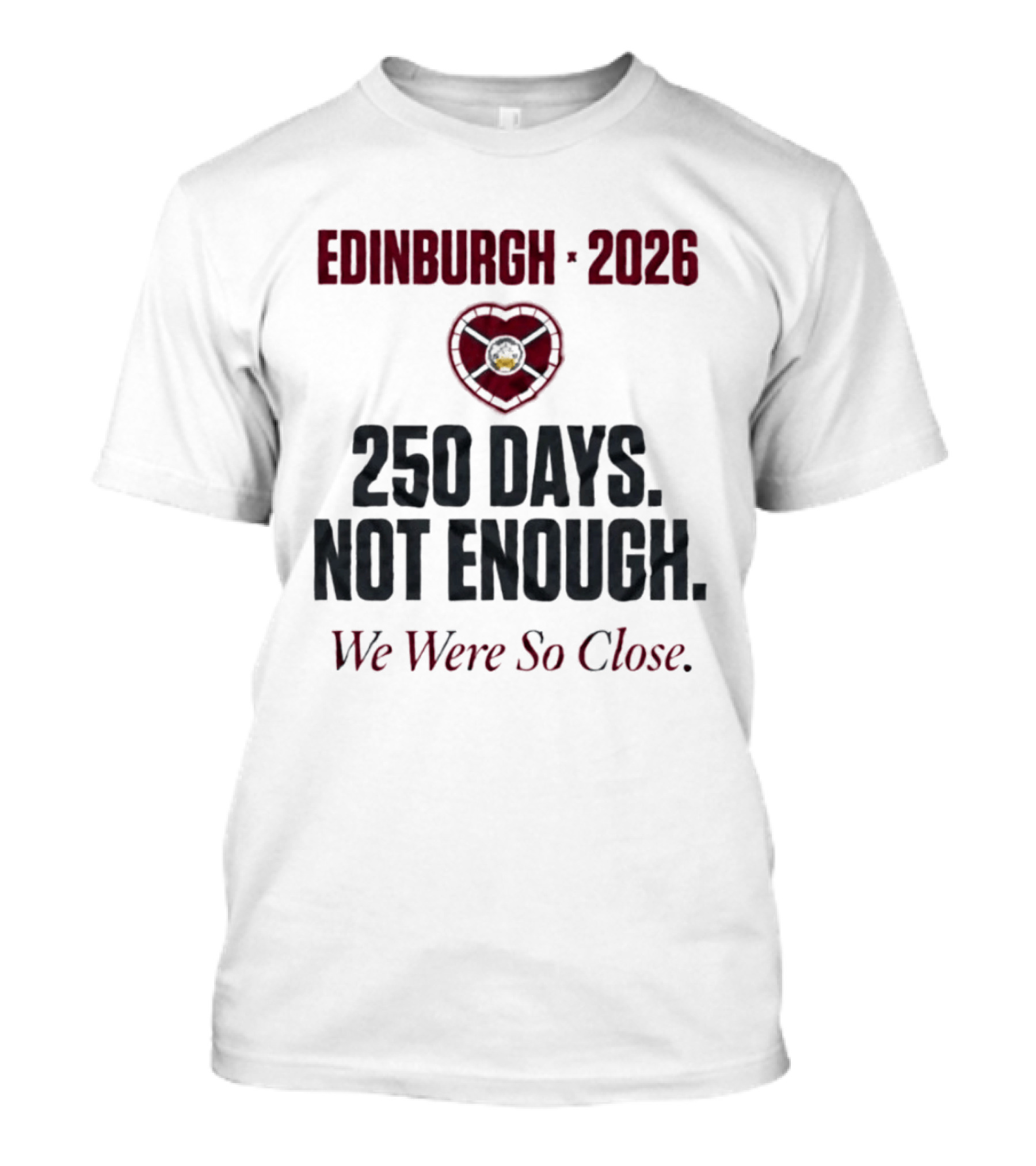 Edinburgh 2026 250 Days Not Enough We Were So Close T-Shirt