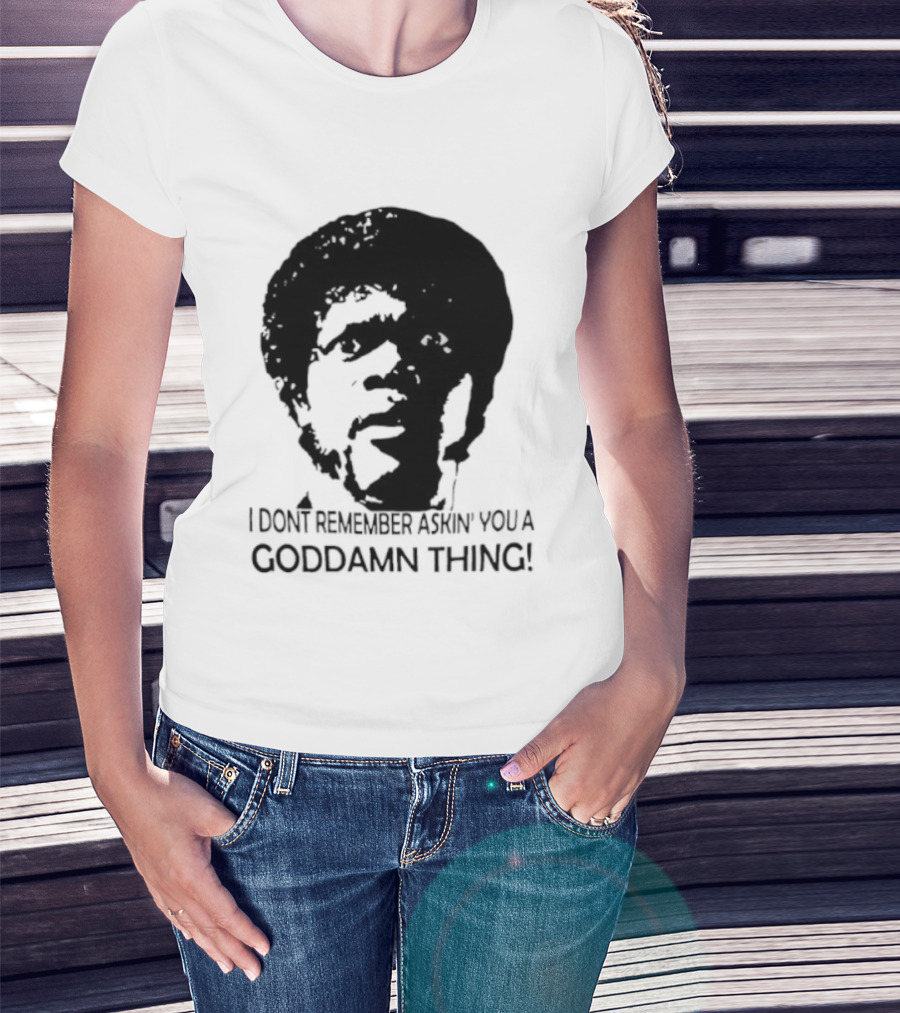 Jules Winnfield I Don't Remember Asking You A Goddamn Thing T-Shirt