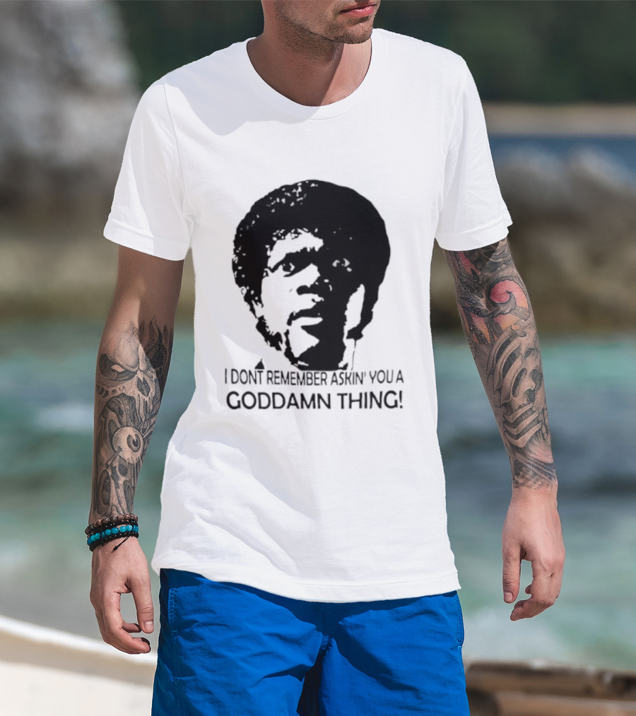 Jules Winnfield I Don't Remember Asking You A Goddamn Thing T-Shirt
