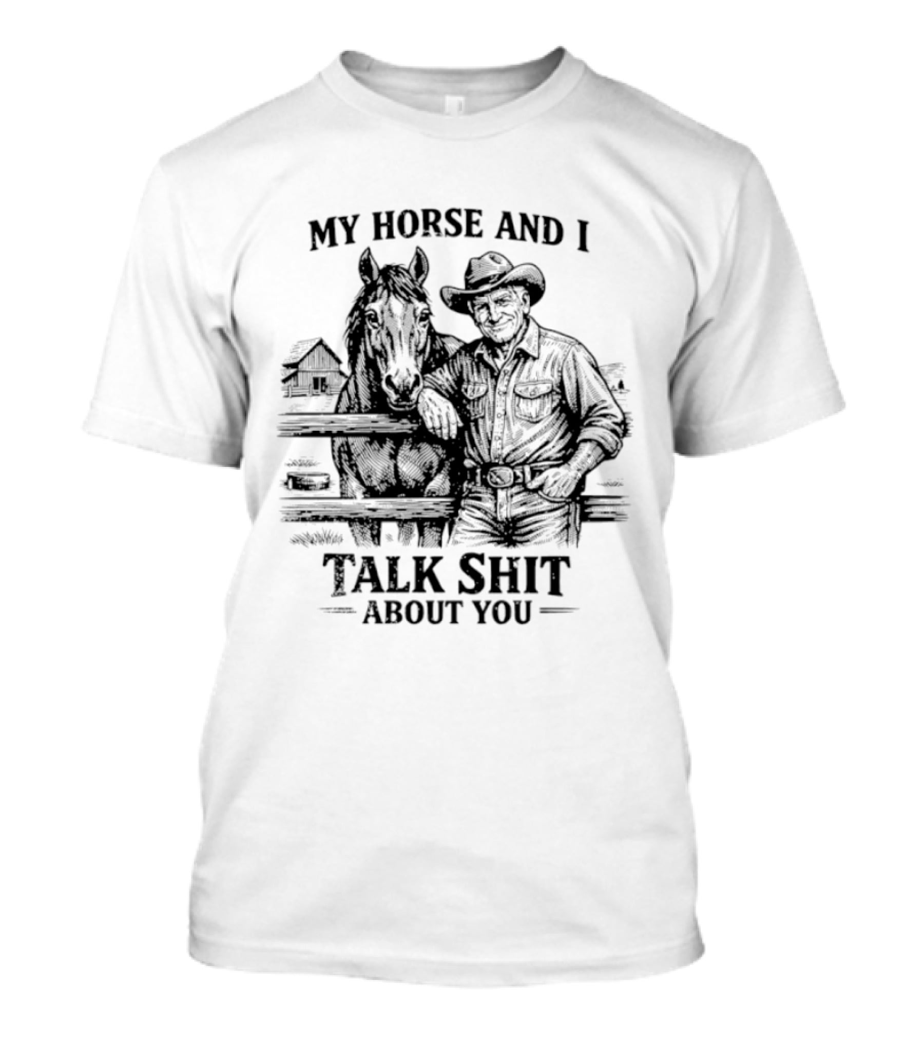 My Horse And I Talk Shit About You Ranch Cowboy Horseback Scene T-Shirt