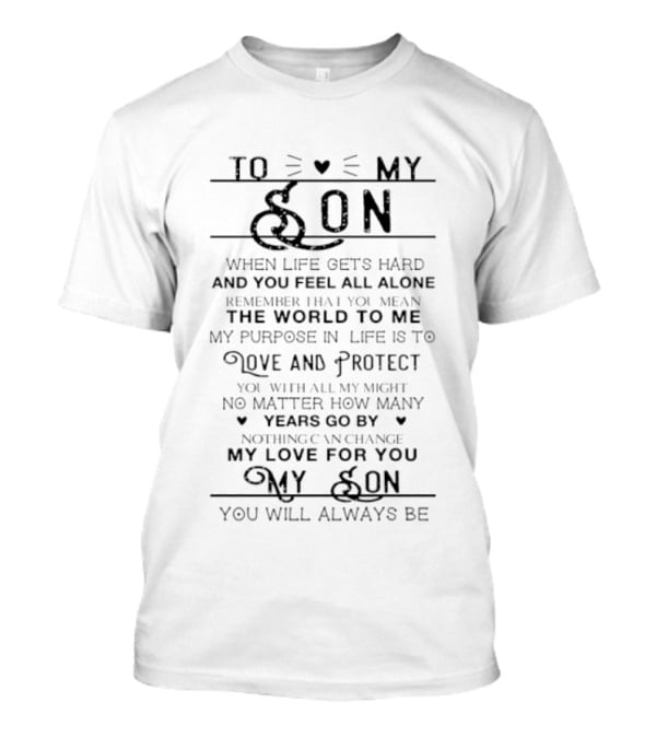 To My Son You Mean The World To Me My Love For You Will Always Be T-Shirt
