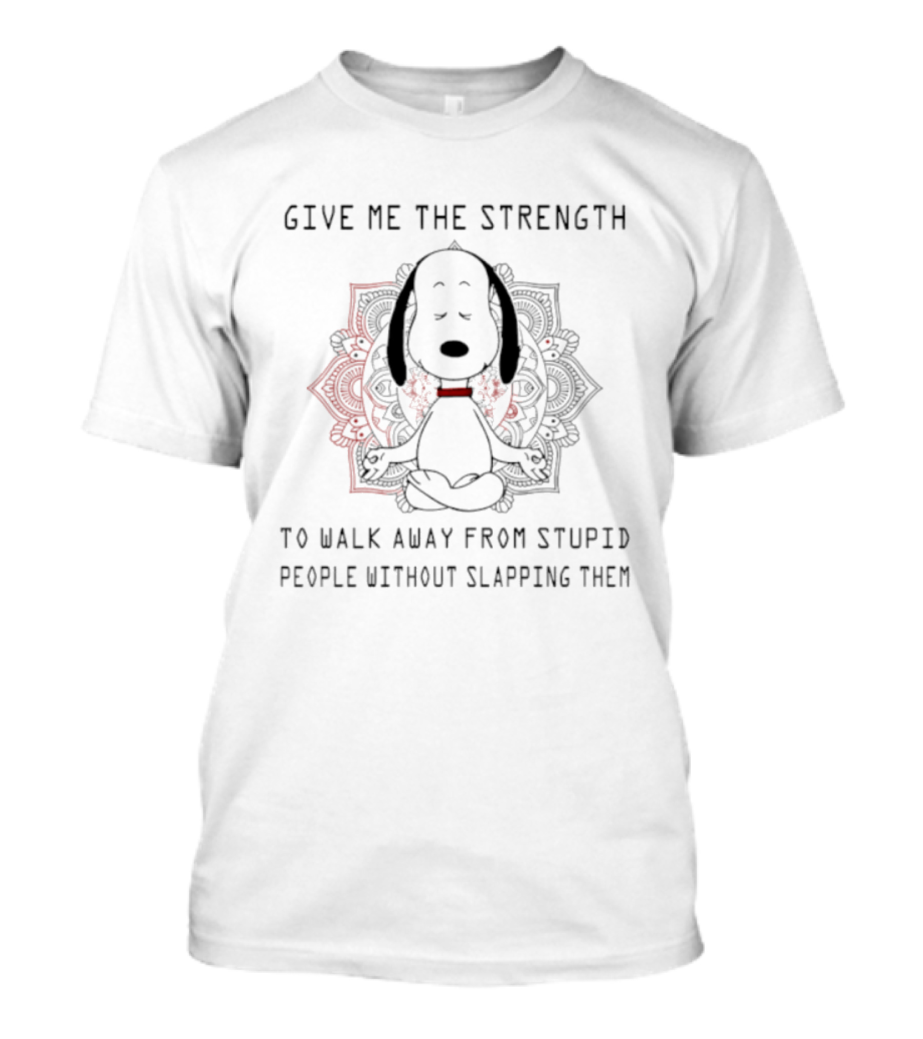 Snoopy Give Me The Strength To Walk Away From Stupid People Without Slapping Them Meditation Mandala T-Shirt