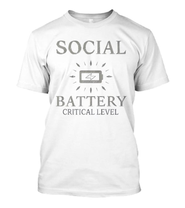 Social Battery Critical Level Low Energy T-Shirt