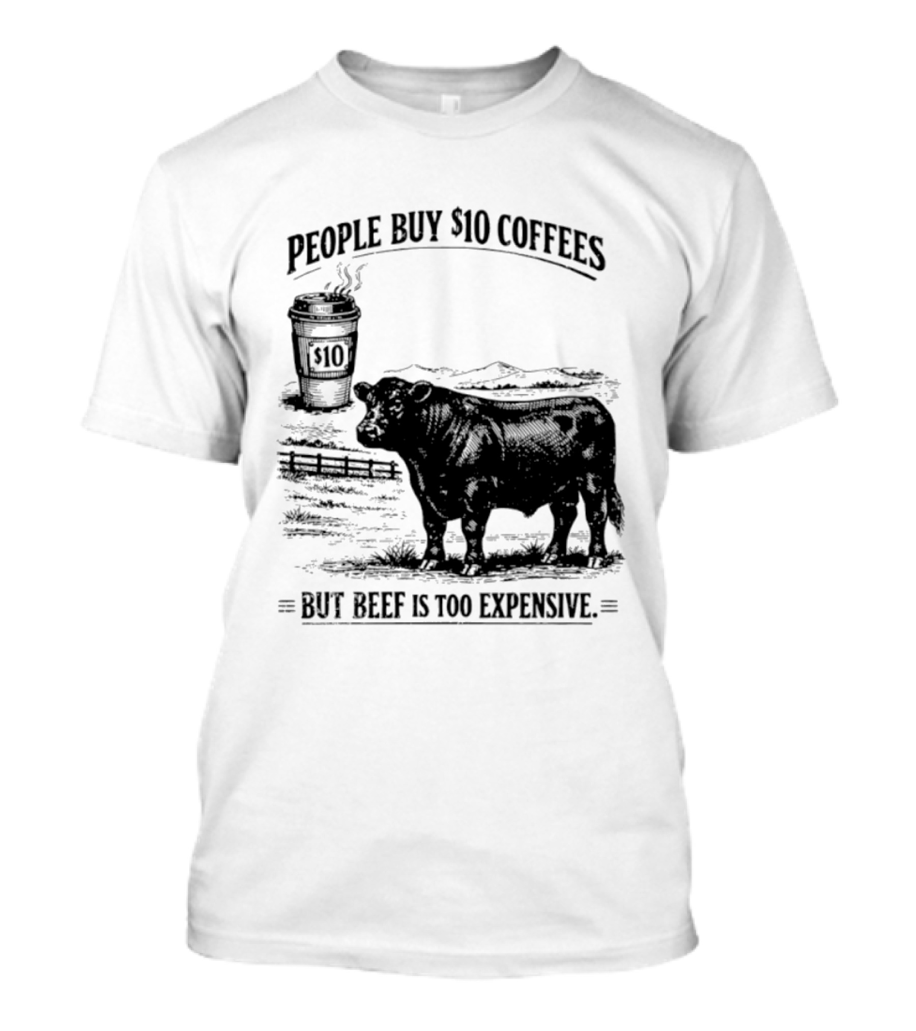 People Buy $10 Coffees But Beef Is Too Expensive Funny Cow Silhouette Coffee Cup T-Shirt