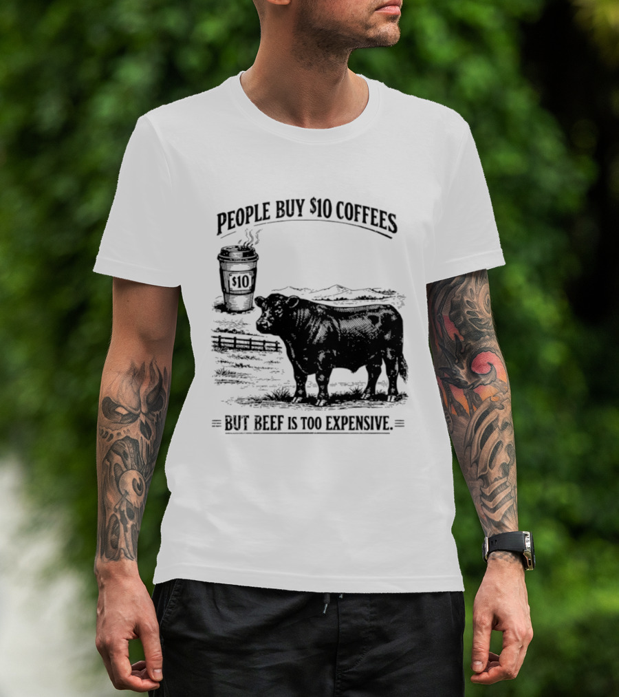 People Buy $10 Coffees But Beef Is Too Expensive Funny Cow Silhouette Coffee Cup T-Shirt