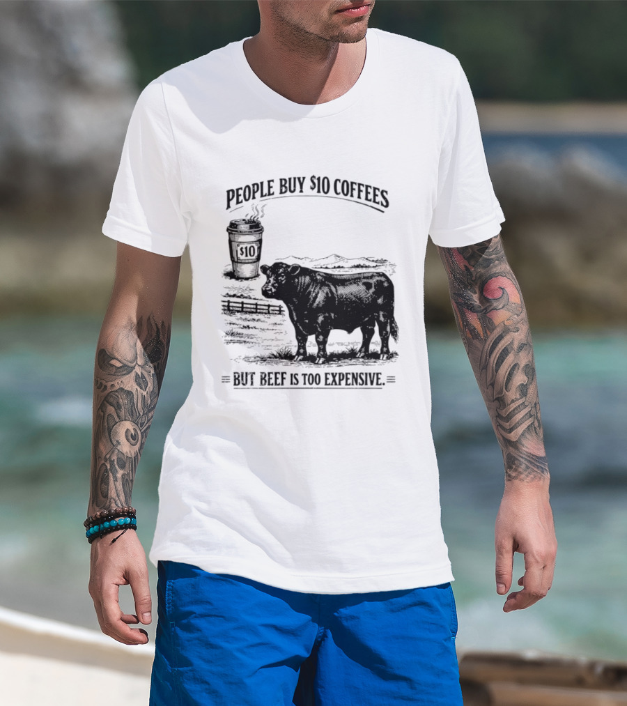 People Buy $10 Coffees But Beef Is Too Expensive Funny Cow Silhouette Coffee Cup T-Shirt