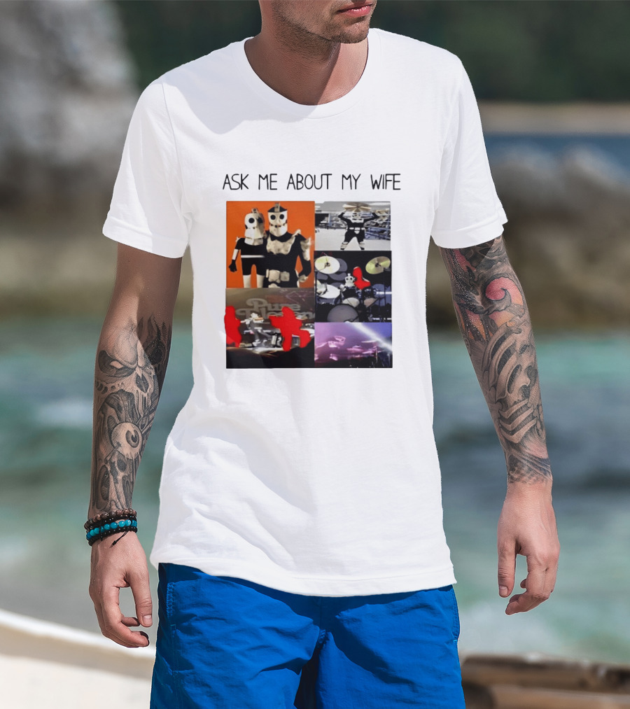 Ask Me About My Wife I Love Havve Hogan Robot Drummers T-Shirt