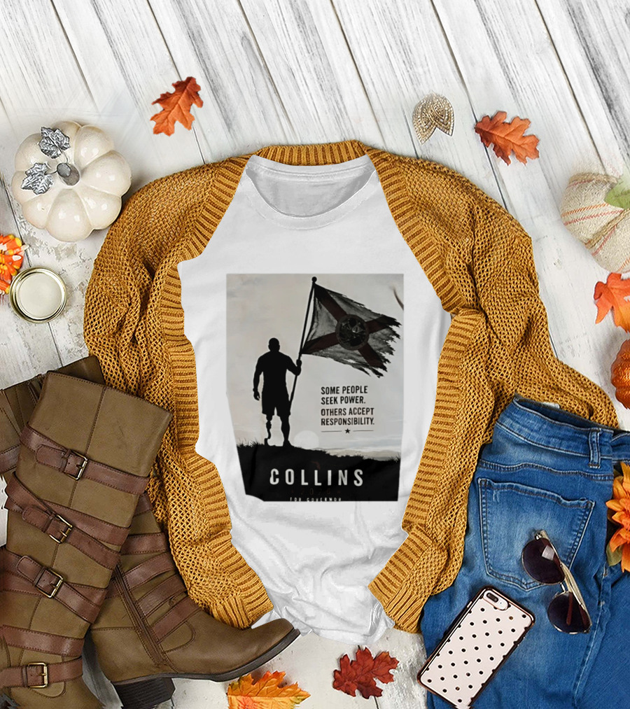 Collins 2026 for Governor Some People Seek Power Others Accept Responsibility Florida's Future T-Shirt