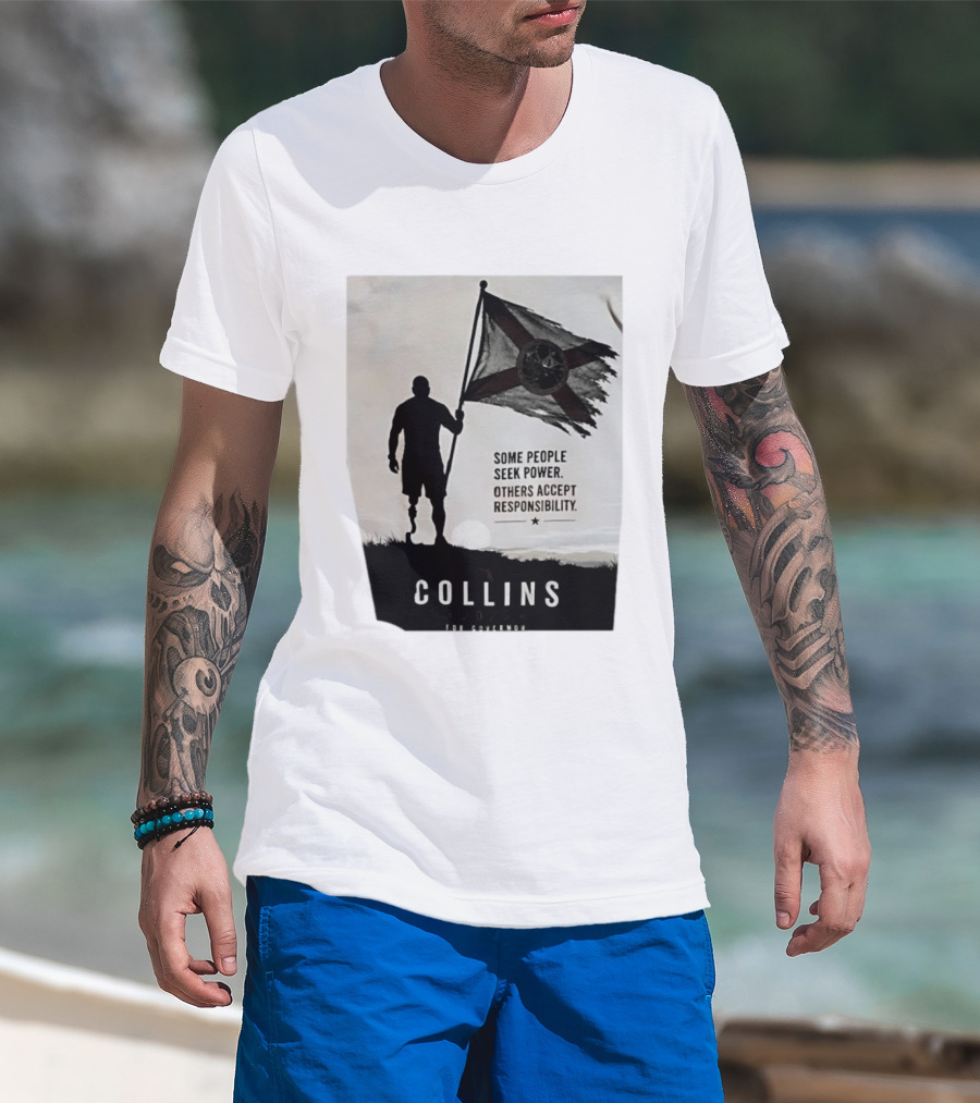 Collins 2026 For Governor Some People Seek Power Others Accept Responsibility Florida's Future T-Shirt