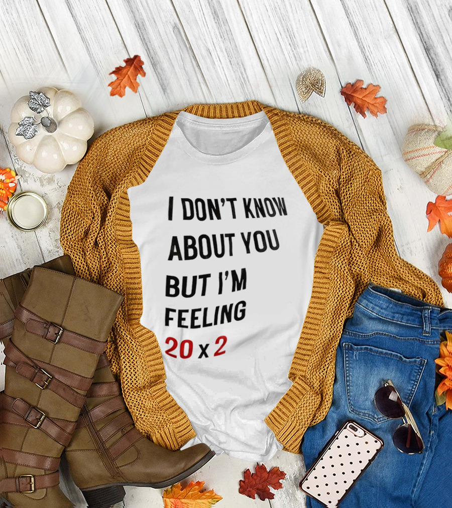 I Don't Know About You But I'm Feeling 20 x 2 T-Shirt