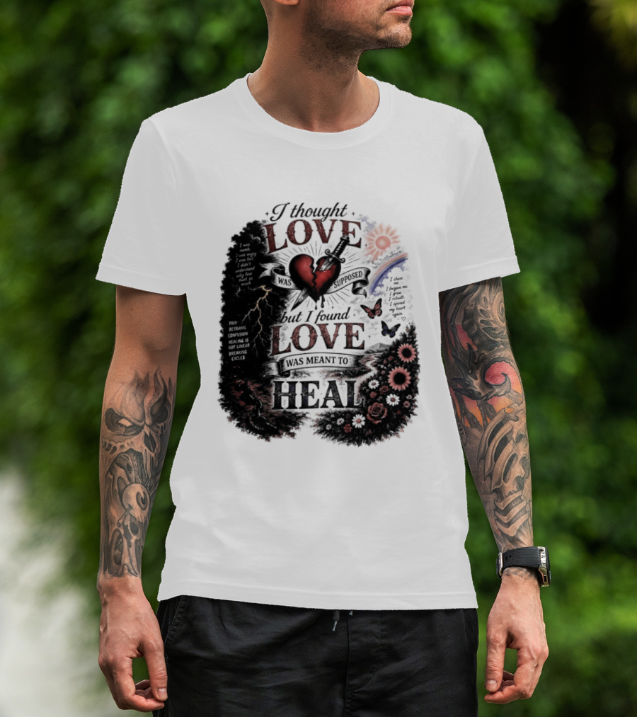I Thought Love Was Supposed But I Found Love Was Meant To Heal Heart Sunflowers Rainbow T-Shirt
