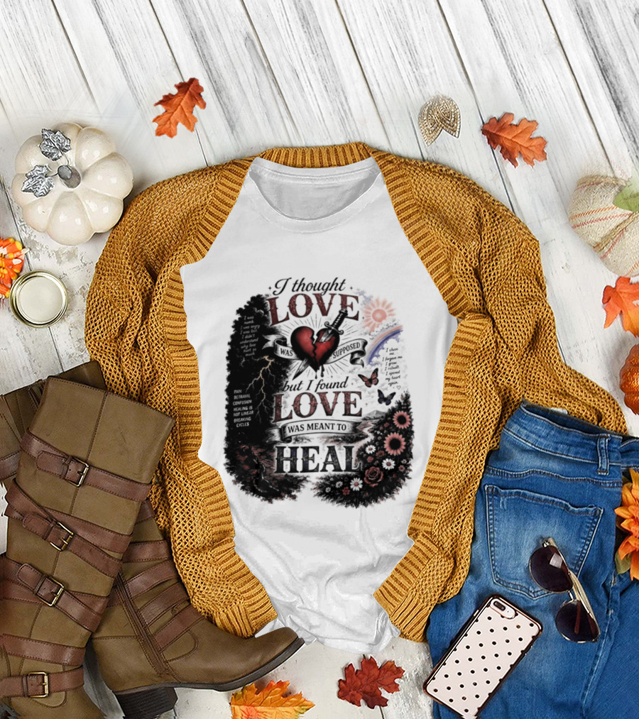 I Thought Love Was Supposed But I Found Love Was Meant to Heal Heart Sunflowers Rainbow T-Shirt