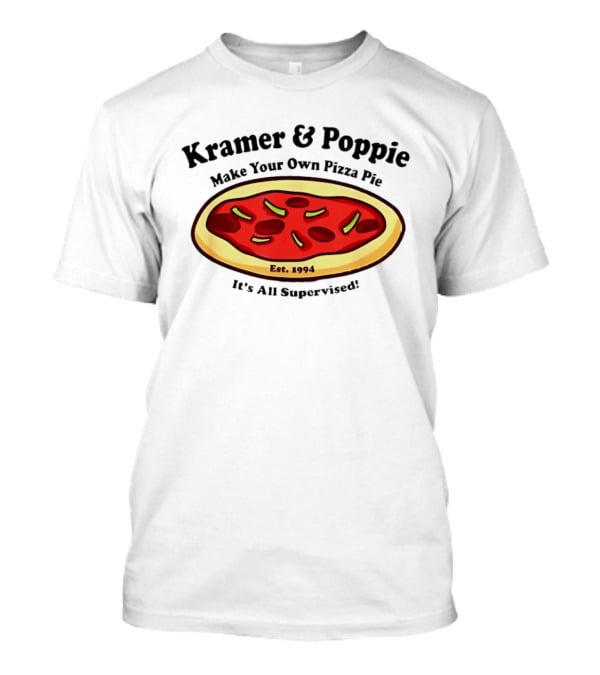 Kramer & Poppie Make Your Own Pizza Pie Est. 1994 It's All Supervised T-Shirt