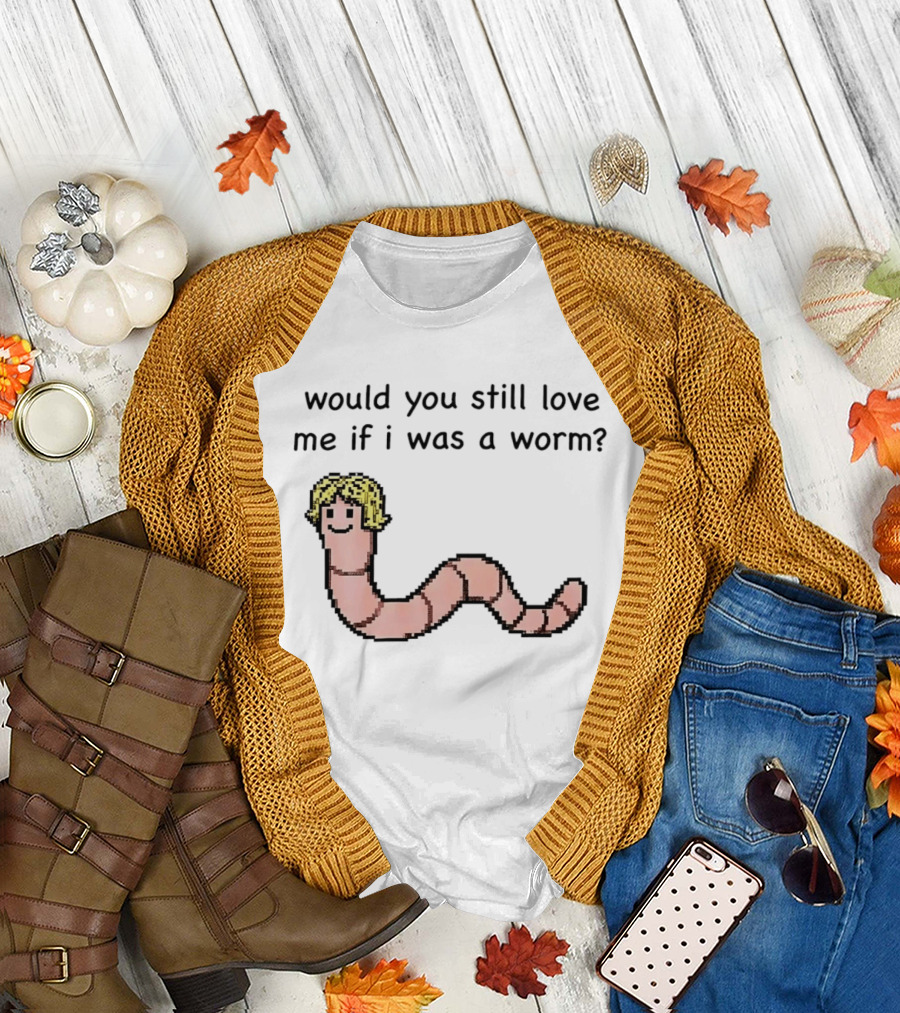 Would You Still Love Me If I Was a Worm Cute Cartoon Worm with Blonde Hair T-Shirt