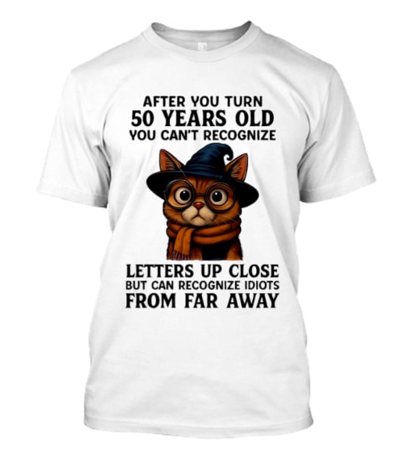 After You Turn 50 Years Old Cat Glasses Recognize Idiots From Far Away T-Shirt