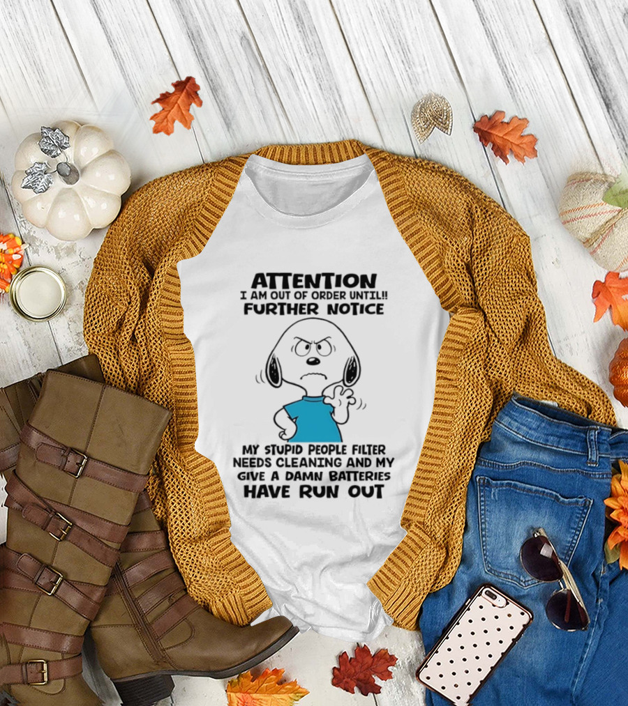 Attention Out Of Order Snoopy Angry Further Notice My Stupid People Filter Needs Cleaning Batteries Have Run Out T-Shirt