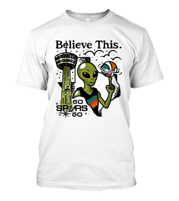 Believe This Go Spurs Go Alien Tower Americas Basketball T-Shirt