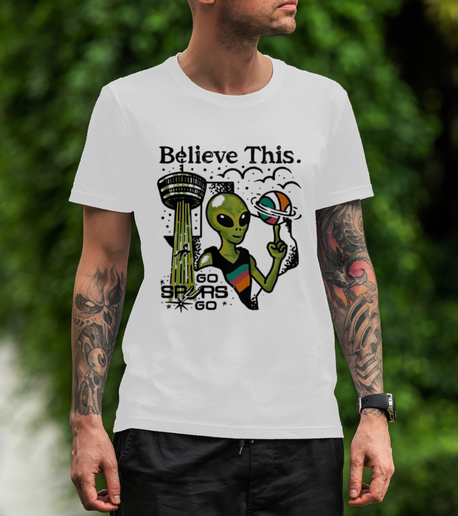 Believe This Go Spurs Go Alien Tower Americas Basketball T-Shirt