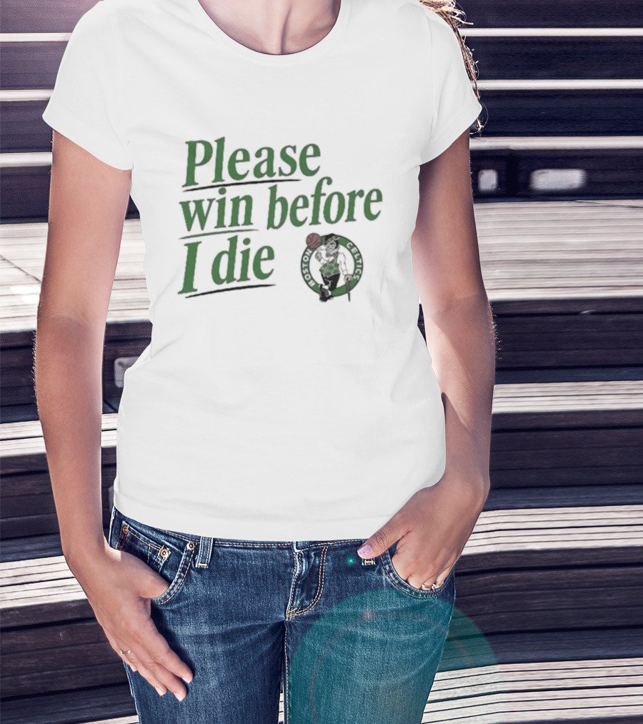 Boston Celtics Please Win Before I Die T-Shirt