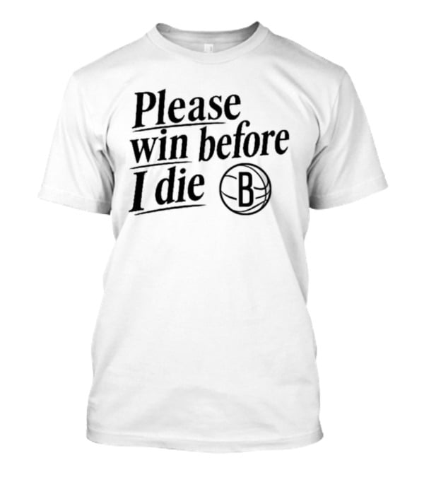 Brooklyn Nets Win Before I Die Fan Appeal B Basketball T-Shirt