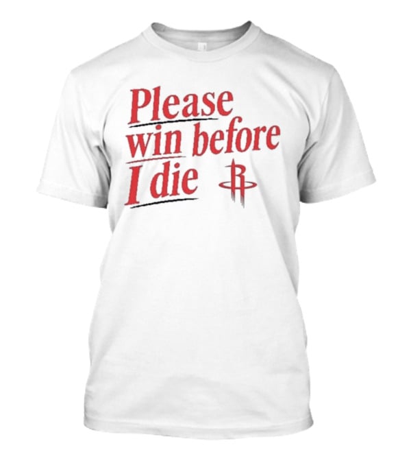 Houston Rockets Please Win Before I Die Fan T-Shirt