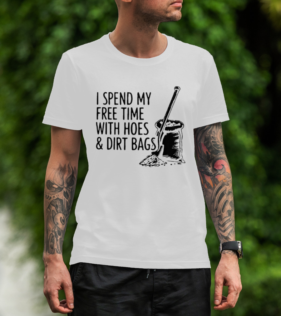 I Spend My Free Time With Hoes And Dirt Bags Shovel Sack Compost Gardening Humor T-Shirt