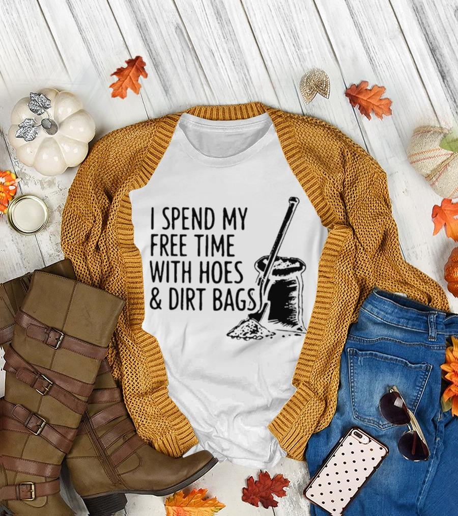 I Spend My Free Time With Hoes and Dirt Bags Shovel Sack Compost Gardening Humor T-Shirt