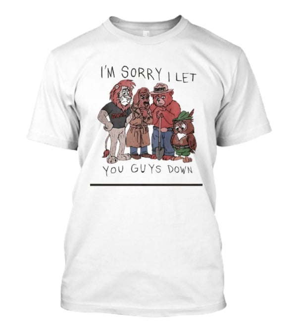 I'm Sorry I Let You Guys Down Lion Bear Dog Owl T-Shirt