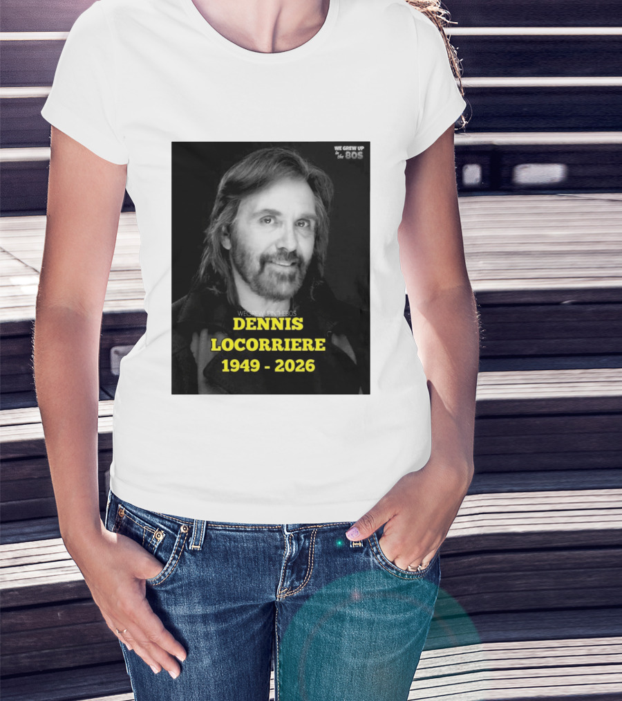 Dennis Locorriere 1949 2026 We Grew Up In The 80s T-Shirt