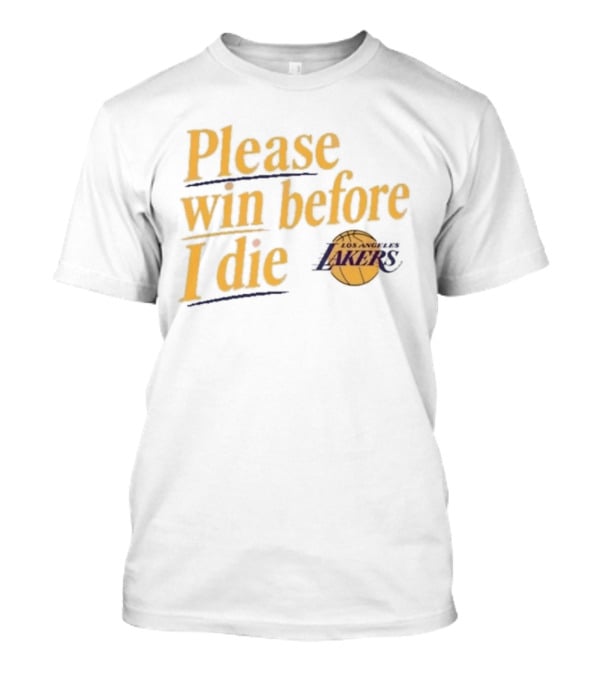 Please Win Before I Die Los Angeles Lakers T-Shirt