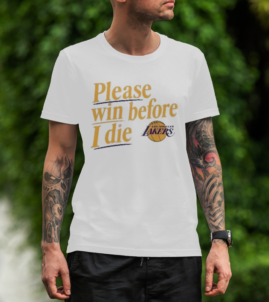 Please Win Before I Die Los Angeles Lakers T-Shirt