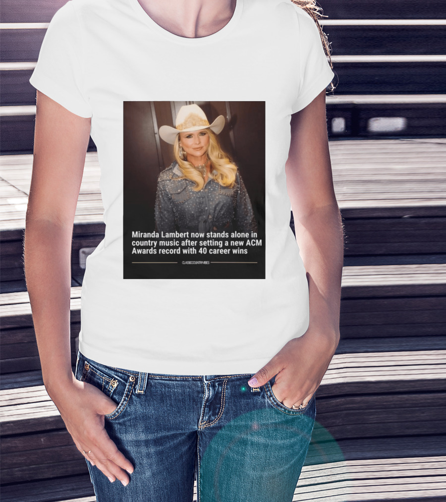 Miranda Lambert Stands Alone In Country Music With ACM Awards Record 40 Career Wins T-Shirt