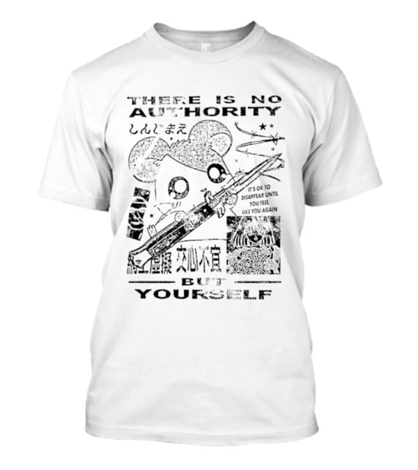 There Is No Authority But Yourself It's Ok To Disappear Until You Are Like You Again T-Shirt