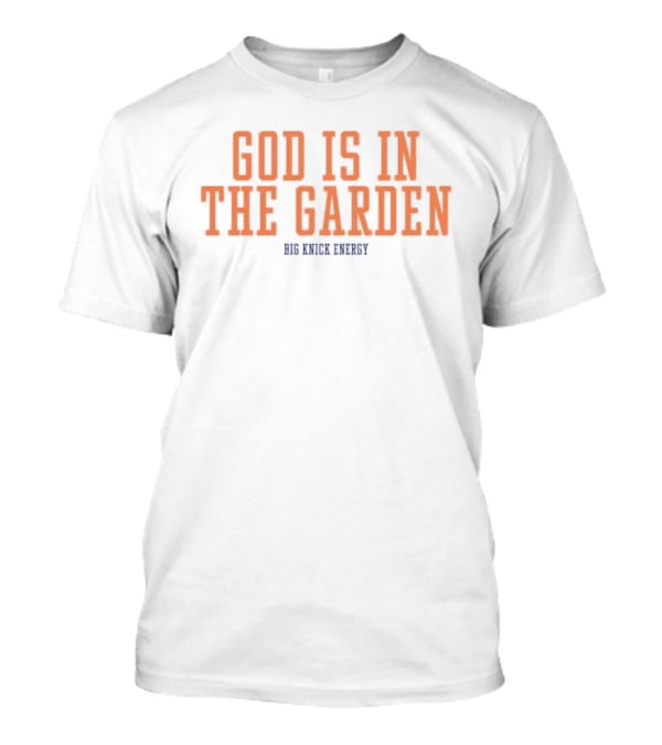 God Is In The Garden Big Knick Energy New York Knicks T-Shirt