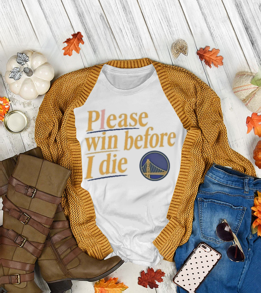 Golden State Warriors Please Win Before I Die Bridge T-Shirt