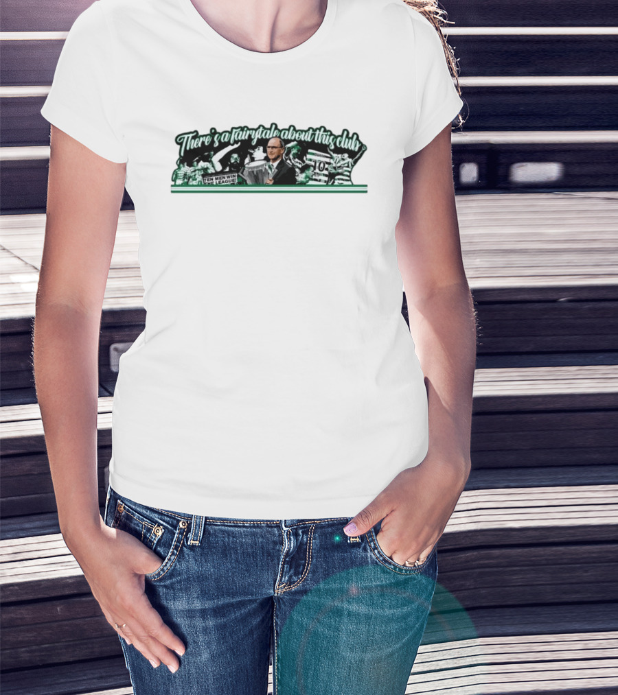 There's A Fairytale About This Club Ten Men Win The League Celtic T-Shirt