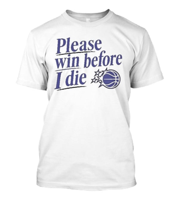 Please Win Before I Die Orlando Magic Basketball T-Shirt