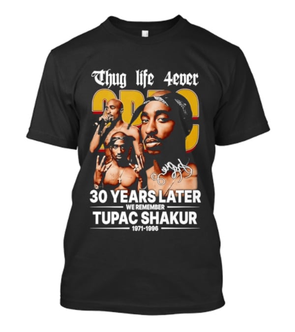 Thug Life 4ever 30 Years Later We Remember 2Pac 1971 1996 T-Shirt