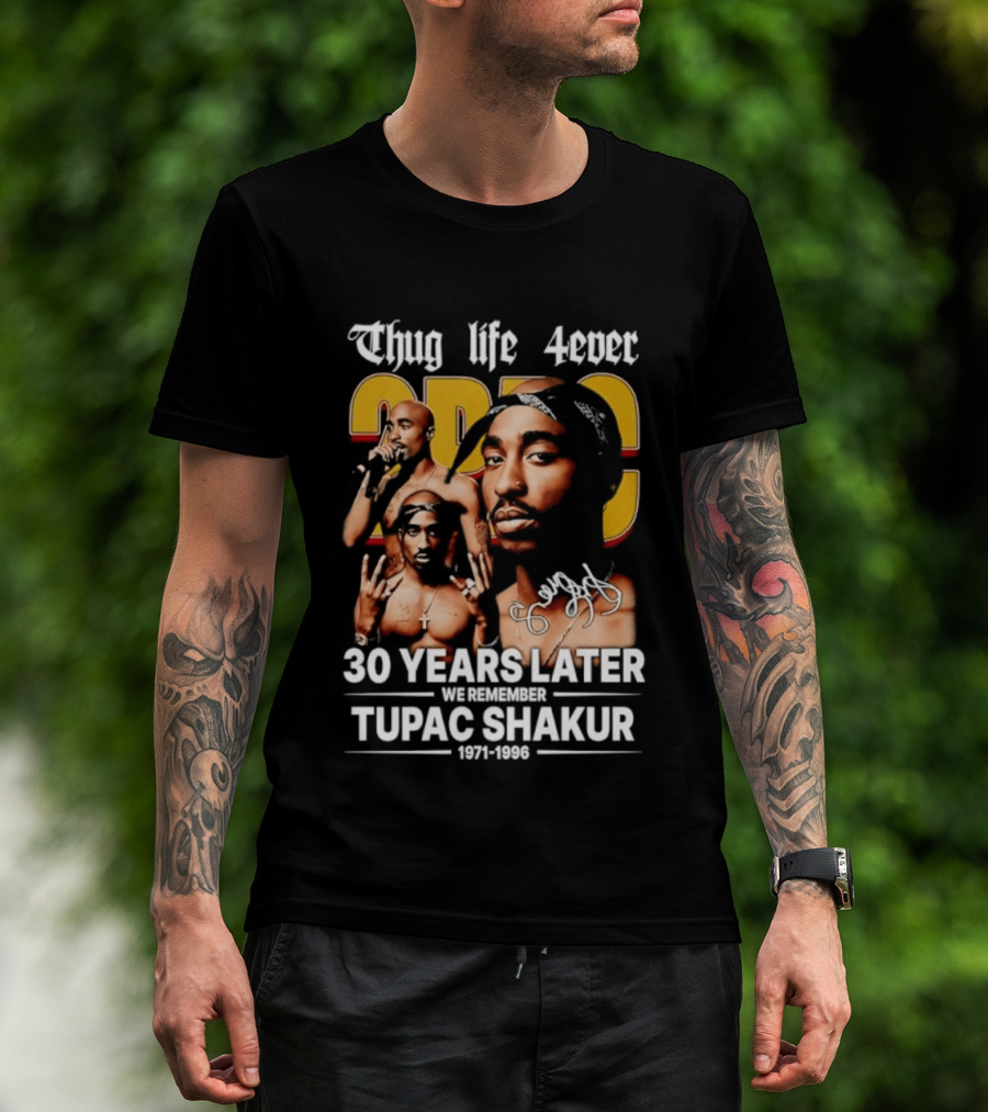 Thug Life 4ever 30 Years Later We Remember 2Pac 1971 1996 T-Shirt