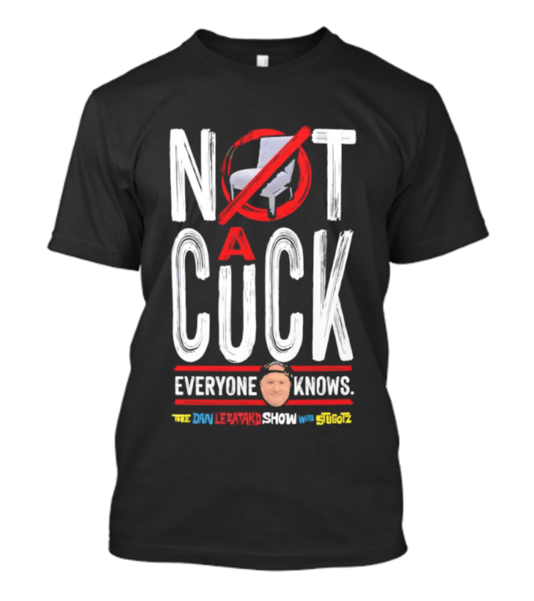 Not A Cuck Everyone Knows The Dan Le Batard Show With Stugotz T-Shirt