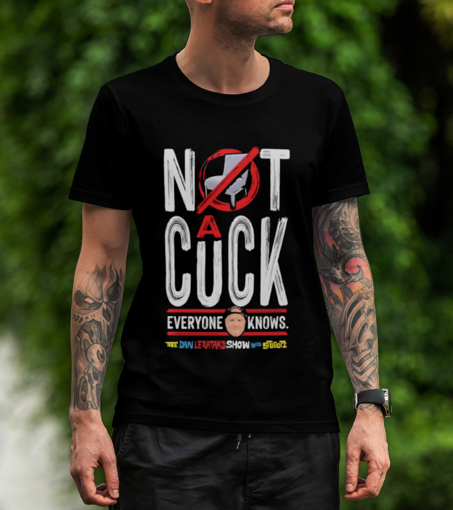 Not A Cuck Everyone Knows The Dan Le Batard Show With Stugotz T-Shirt